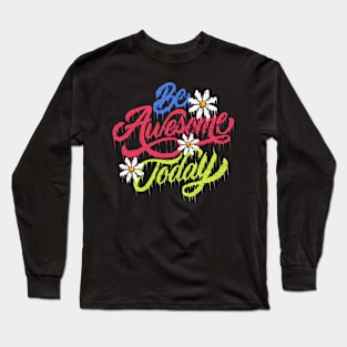 Be awesome today flower Long Sleeve T-Shirt